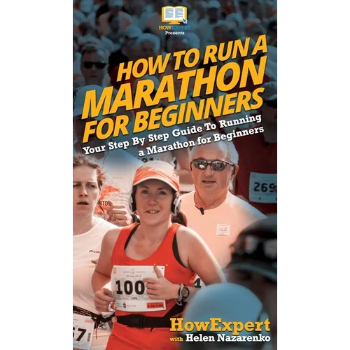 How To Run a Marathon For Beginners: Your Step By Step Guide To Running a Marathon for Beginners - Hardcover