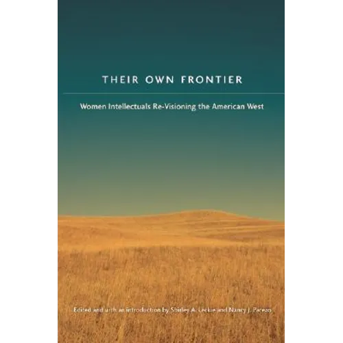 Their Own Frontier: Women Intellectuals Re-Visioning the American West - Paperback