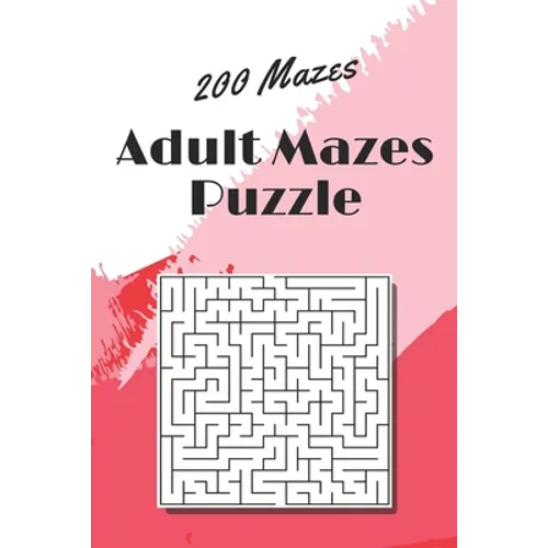 Adult Mazes Puzzle: 200 Mazes - Giant Maze Book Puzzlers for Adults - Paperback