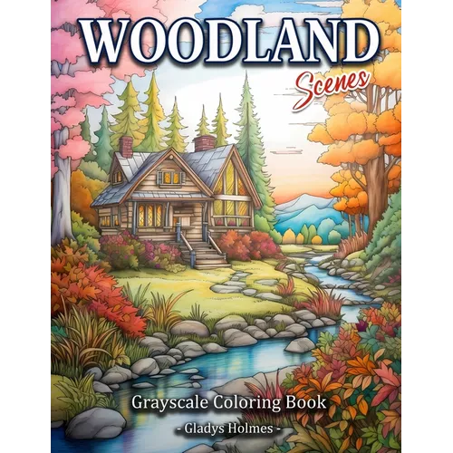 Woodland Scenes: Cozy Woodland Retreat Grayscale Landscape Coloring Book For Adults - Paperback