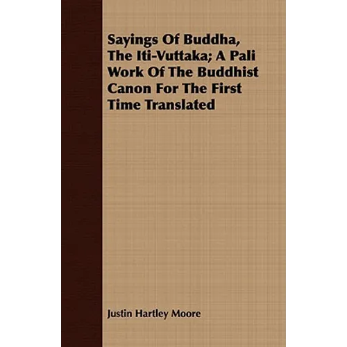 Sayings Of Buddha, The Iti-Vuttaka; A Pali Work Of The Buddhist Canon For The First Time Translated - Paperback