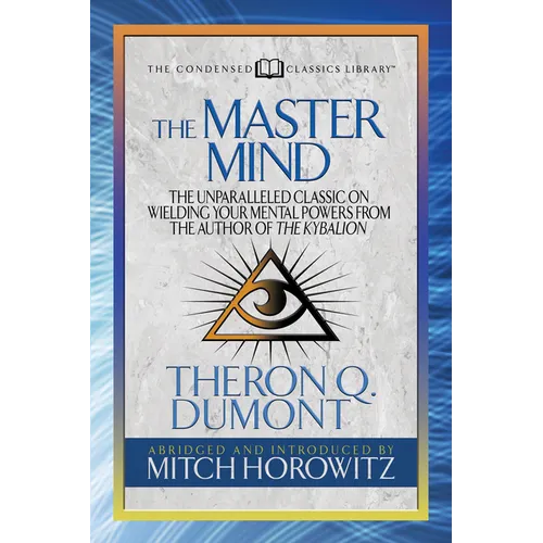 The Master Mind (Condensed Classics): The Unparalleled Classic on Wielding Your Mental Powers from the Author of the Kybalion - Paperback