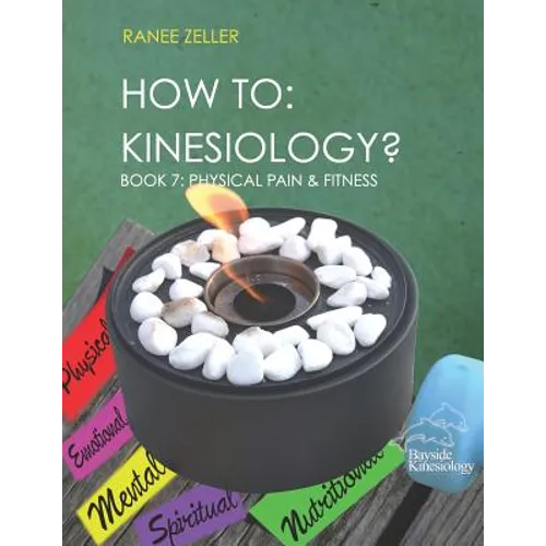 How to: Kinesiology? Book 7: Physcial Pain and Fitness: Book 7: Physcial Pain and Fitness - Paperback