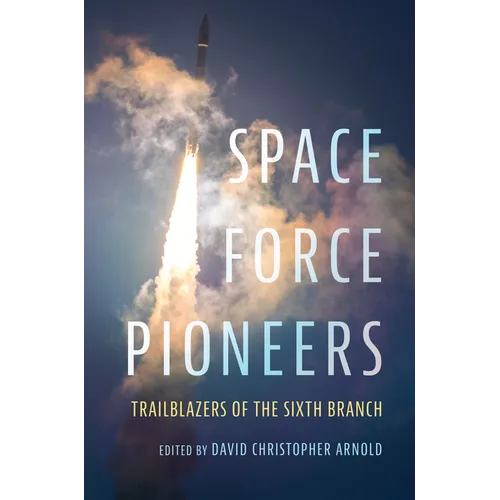 Space Force Pioneers: Trailblazers of the Sixth Branch - Hardcover