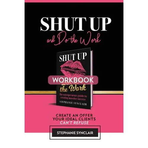 Shut Up and Do The Work Workbook: The Workbook: Create an offer your ideal clients can't refuse - Paperback