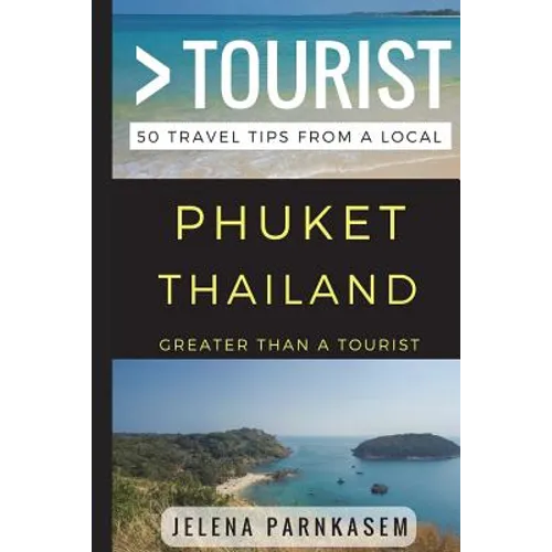 Greater Than a Tourist - Phuket Thailand: 50 Travel Tips from a Local - Paperback
