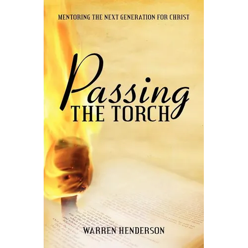 Passing the Torch: Mentoring the Next Generation for Christ - Paperback