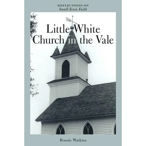 Little White Church in the Vale: Reflections on Small-Town Faith - Paperback