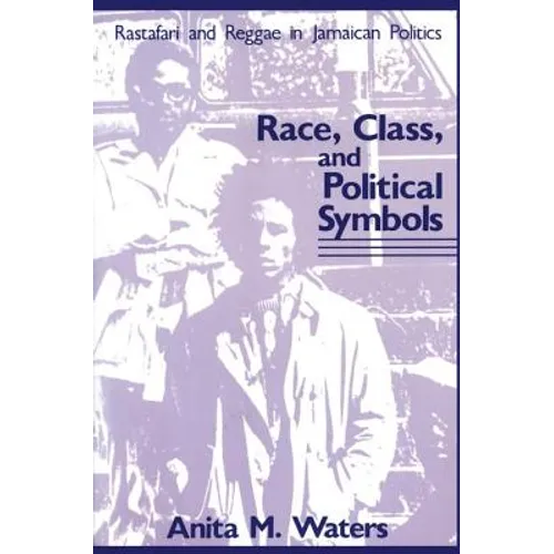 Race, Class, and Political Symbols: Rastafari and Reggae in Jamaican Politics - Paperback