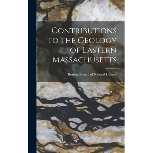 Contributions to the Geology of Eastern Massachusetts - Hardcover