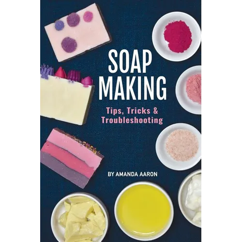 Soapmaking Tips Tricks and Troubleshooting - Paperback