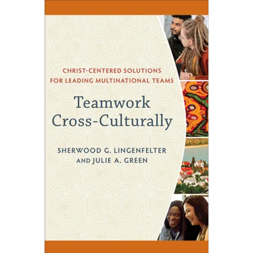Teamwork Cross-Culturally: Christ-Centered Solutions for Leading Multinational Teams - Paperback