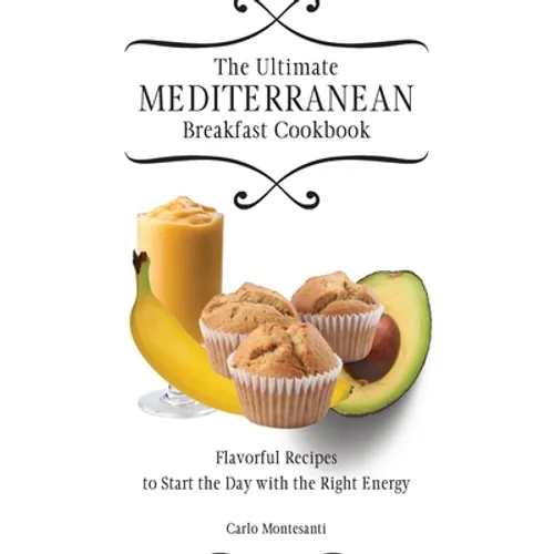 The Ultimate Mediterranean Breakfast Cookbook: Flavorful recipes To start the day with the right energy - Hardcover