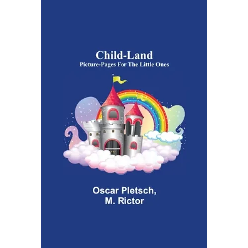 Child-Land; Picture-Pages for the Little Ones - Paperback