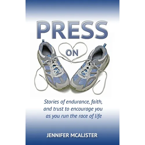 Press On: Stories of Endurance, Faith, and Trust as You Run the Race of Life - Paperback