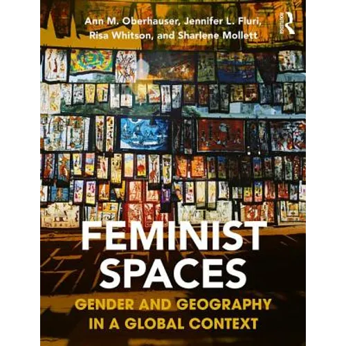Feminist Spaces: Gender and Geography in a Global Context - Paperback