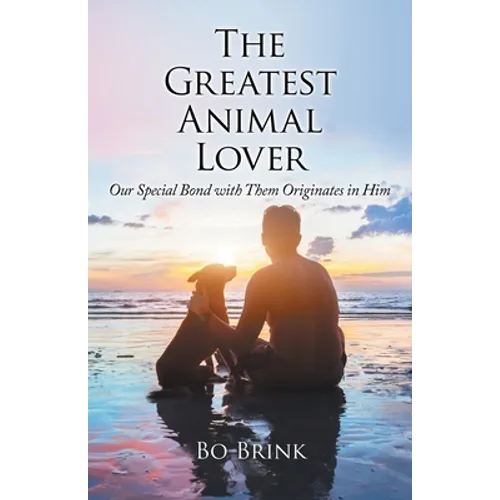 The Greatest Animal Lover: Our Special Bond with Them Originates in Him - Paperback