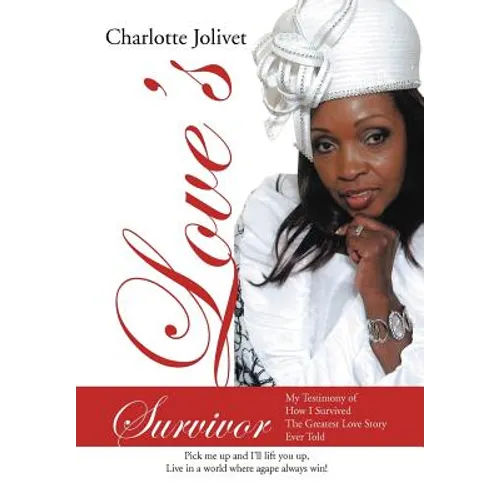 Love's Survivor: My Testimony of How I Survived the Greatest Love Story Ever Told - Hardcover