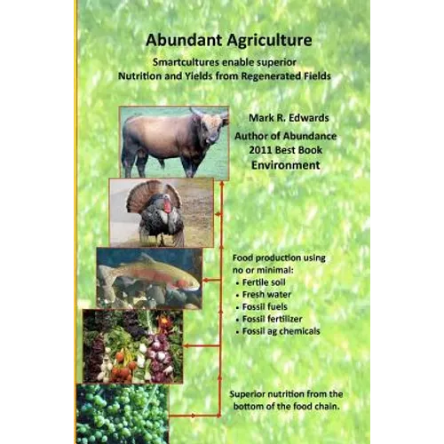 Abundant Agriculture: Smartcultures enable superior Nutrition and Yields from Regenerated Fields - Paperback