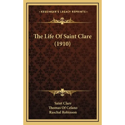 The Life Of Saint Clare (1910) - Hardcover