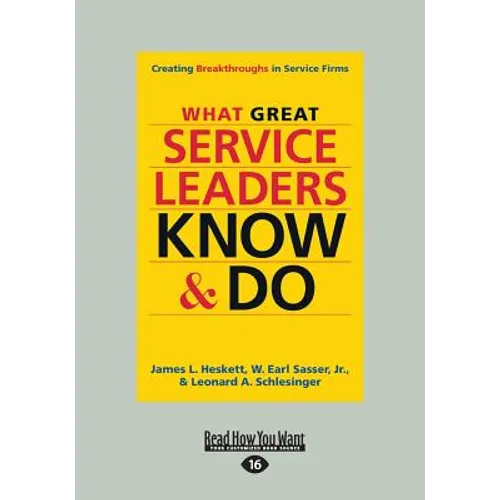 What Great Service Leaders Know and Do: Creating Breakthroughs in Service Firms (Large Print 16pt) - Paperback