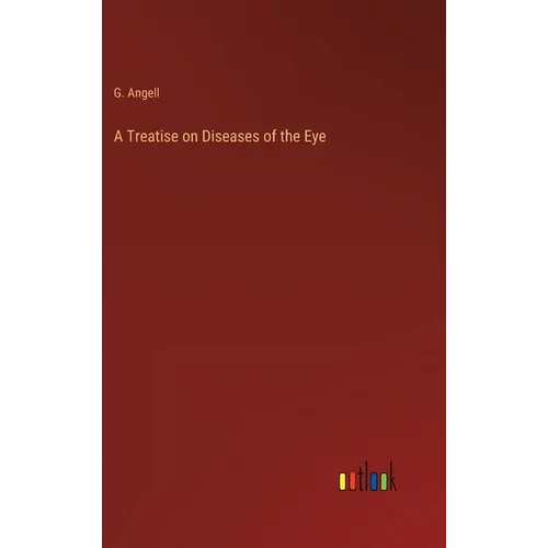 A Treatise on Diseases of the Eye - Hardcover