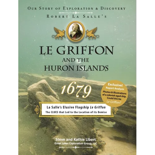 Le Griffon and the Huron Islands - 1679: Our Story of Exploration and Discovery - Hardcover
