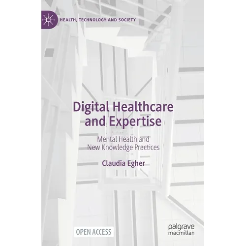 Digital Healthcare and Expertise: Mental Health and New Knowledge Practices - Hardcover