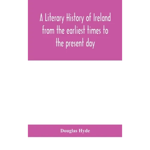 A literary history of Ireland from the earliest times to the present day - Hardcover