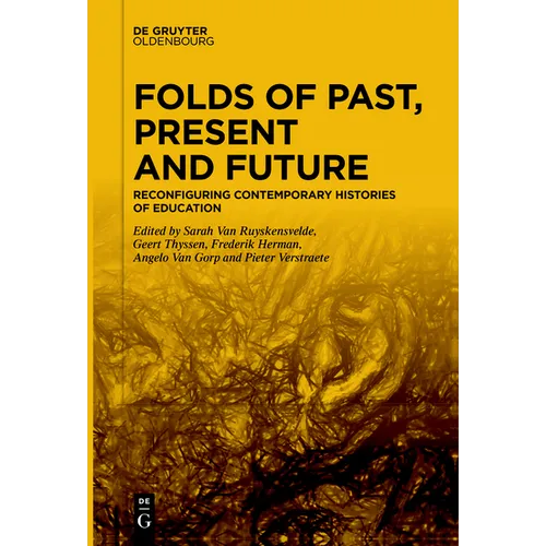 Folds of Past, Present and Future: Reconfiguring Contemporary Histories of Education - Paperback