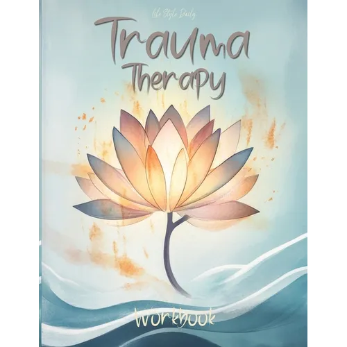 Trauma Therapy Workbook: Techniques and Exercises to Support Mental Wellness and Strengthen Resilience - Paperback