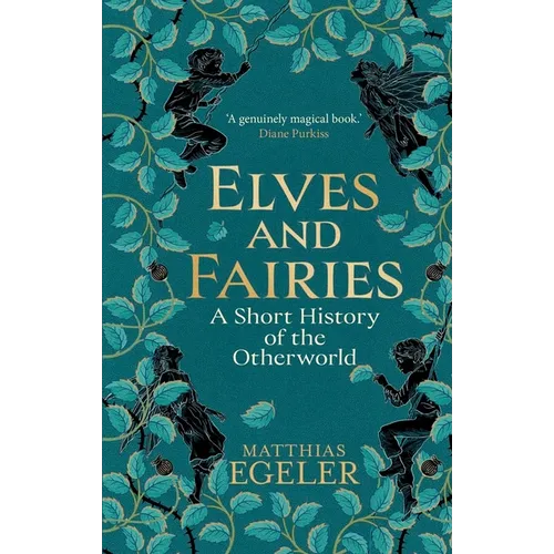 Elves and Fairies: A Short History of the Otherworld - Hardcover