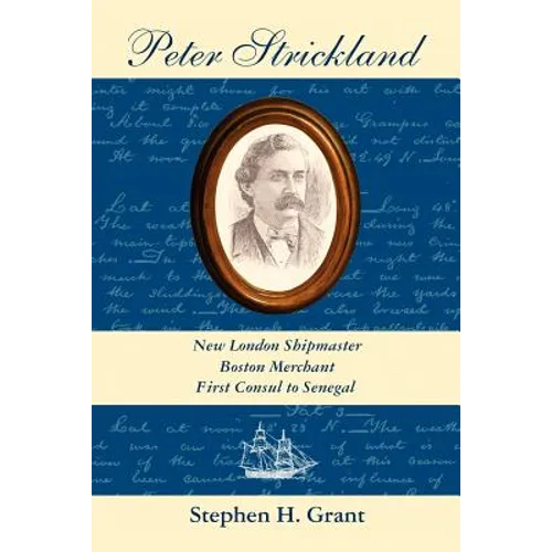 Peter Strickland: New London Shipmaster, Boston Merchant, First Consul to Senegal - Paperback