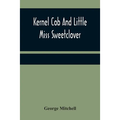 Kernel Cob And Little Miss Sweetclover - Paperback