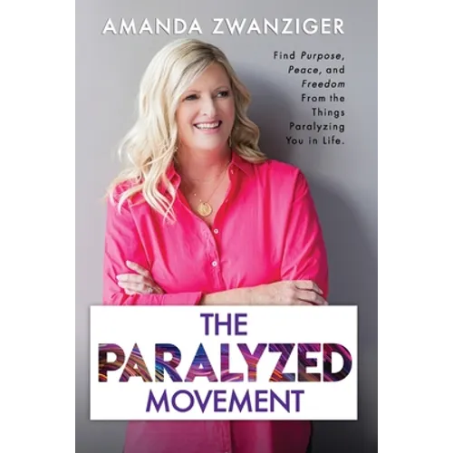 The Paralyzed Movement: Find Purpose, Peace, and Freedom From the Things Paralyzing You in Life - Paperback