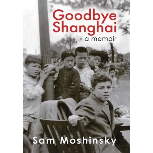 Goodbye Shanghai: A Memoir - Hardcover