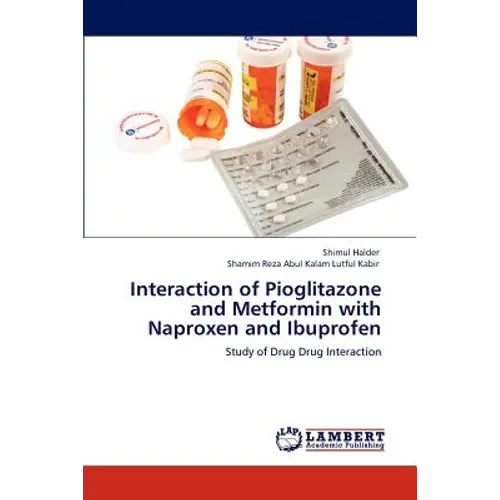 Interaction of Pioglitazone and Metformin with Naproxen and Ibuprofen - Paperback
