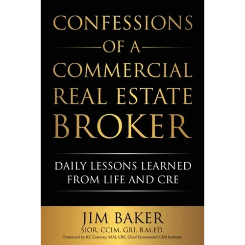 Confessions of a Commercial Real Estate Broker: Daily Lessons Learned From Life and CRE - Paperback