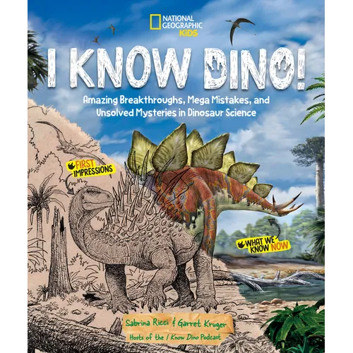 I Know Dino!: Amazing Breakthroughs, Mega Mistakes, and Unsolved Mysteries in Dinosaur Science - Hardcover