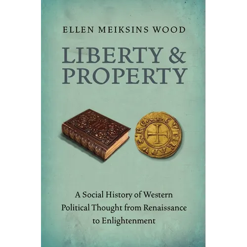 Liberty and Property: A Social History of Western Political Thought from the Renaissance to Enlightenment - Paperback