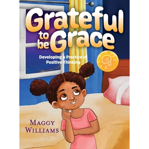 Grateful to be Grace: Developing A Practice of Positive Thinking - Hardcover