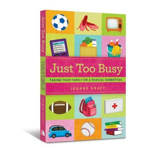 Just Too Busy: Taking Your Family on a Radical Sabbatical - Paperback