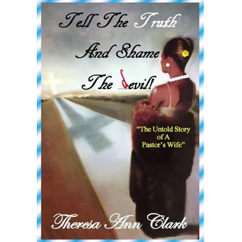 Tell the Truth and Shame the Devil: The Untold Story of a Pastor's Wife - Hardcover