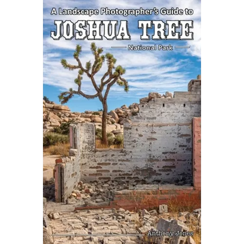 A Landscape Photographer's Guide to Joshua Tree National Park - Paperback