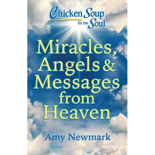 Chicken Soup for the Soul: Miracles, Angels & Messages from Heaven - Paperback