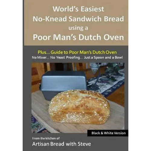 World's Easiest No-Knead Sandwich Bread using a Poor Man's Dutch Oven (Plus... Guide to Poor Man's Dutch Ovens) (B&W Version): From the kitchen of Art - Paperback