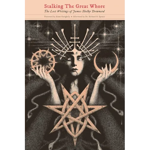 Stalking The Great Whore: The Lost Writings of James Shelby Downard - Paperback