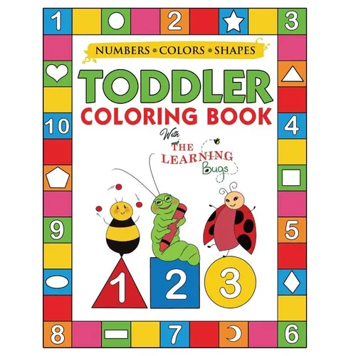 My Numbers, Colors and Shapes Toddler Coloring Book with The Learning Bugs: Fun Children's Activity Coloring Books for Toddlers and Kids Ages 2, 3, 4 - Paperback