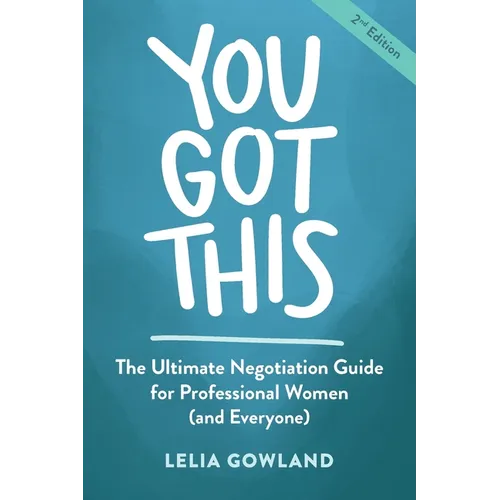 You Got This: The Ultimate Guide for Authentic Negotiation (Second Edition) - Paperback