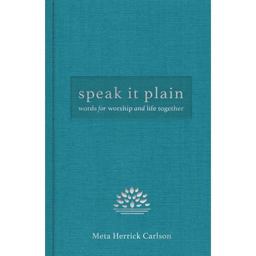 Speak It Plain: Words for Worship and Life Together - Hardcover